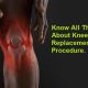 Go to Know all things about Knee Replacement Surgery Procedure.