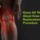 Go to Know all things about Knee Replacement Surgery Procedure.